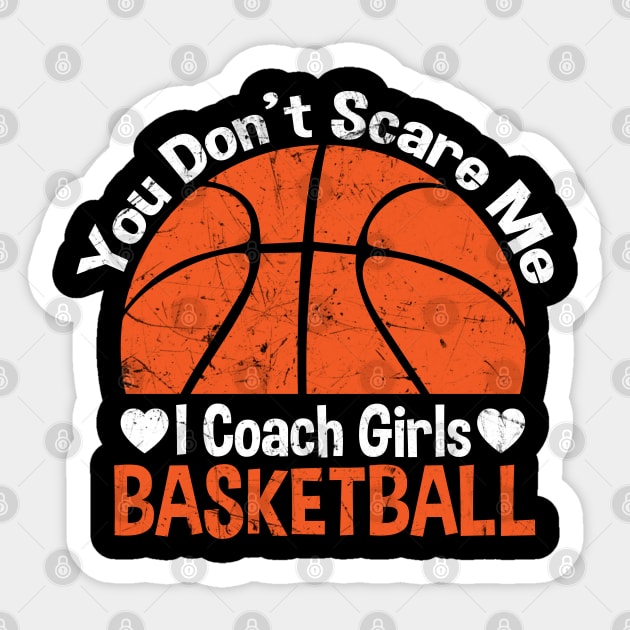 You Don't Scare Me I Coach Girls Basketball Coaches Gifts Sticker by zerouss